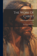 The Work Of Christ: Past, Present And Future