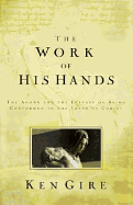 The Work of His Hands: The Agony of Ecstasy of Being Conformed to the Image of Christ