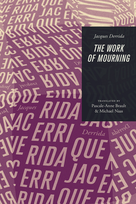 The Work of Mourning - Derrida, Jacques, and Brault, Pascale-Anne (Translated by), and Naas, Michael (Editor)