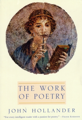 The Work of Poetry - Hollander, John, Professor