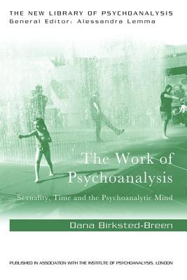 The Work of Psychoanalysis: Sexuality, Time and the Psychoanalytic Mind - Birksted-Breen, Dana