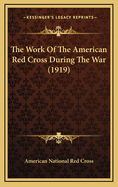 The Work of the American Red Cross During the War (1919)