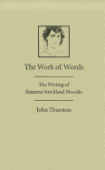 The Work of Words: The Writing of Susanna Strickland Moodie