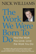 The Work We Were Born To Do: Find the Work You Love, Love the Work You Do
