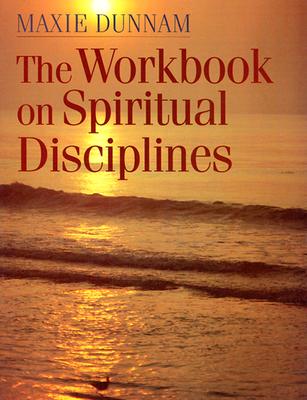 The Workbook on Spiritual Discipline - Dunnam, Maxie D, Dr.