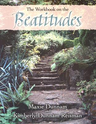 The Workbook on the Beatitudes - Dunnam, Maxie, and Reisman, Kimberly Dunnam