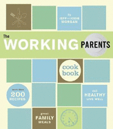 The Working Parents Cookbook: More Than 200 Recipes for Great Family Meals