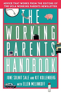 The Working Parents Handbook - Sale, June Solnit, and Melinkoff, Ellen, and Kollenberg, Kit