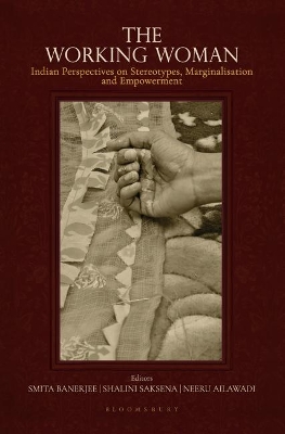 The Working Women: Indian Perspectives on Stereotypes, Marginalisation and Empowerment - Banerjee, Smita, and Saksena, Shalini, and Ailawadi, Neeru