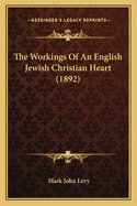 The Workings of an English Jewish Christian Heart (1892)