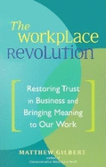 The Workplace Revolution: Restoring Trust in Business and Bringing Meaning to Our Work