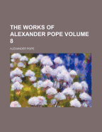 The Works Of Alexander Pope; Volume 8