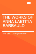 The Works of Anna Laetitia Barbauld