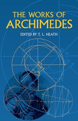 The Works of Archimedes - Archimedes, and Heath, Sir Thomas (Translated by)