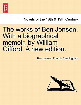 The Works of Ben Jonson. with a Biographical Memoir, by William Gifford. a New Edition. - Jonson, Ben, and Cunningham, Francis