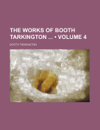 The Works of Booth Tarkington (Volume 4)