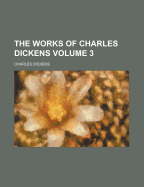 The Works of Charles Dickens; Volume 3