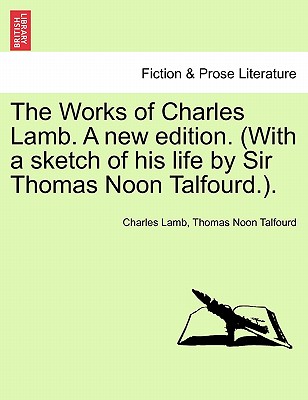 The Works of Charles Lamb. A new edition. (With a sketch of his life by Sir Thomas Noon Talfourd.). - Lamb, Charles, and Talfourd, Thomas Noon