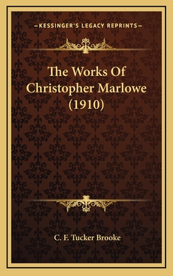 The Works of Christopher Marlowe (1910) - Brooke, C F Tucker