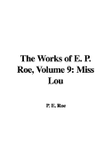 The Works of E. P. Roe, Volume 9: Miss Lou - Roe, P E