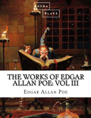 The Works of Edgar Allan Poe: Volume III - Blake, Sheba, and Poe, Edgar Allan