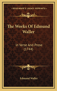 The Works of Edmund Waller: In Verse and Prose (1744)