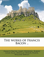 The works of Francis Bacon .. Volume 001