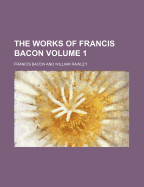 The Works of Francis Bacon Volume 1