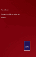 The Works of Francis Bacon: Volume 4