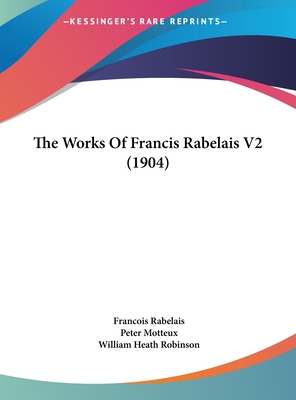 The Works of Francis Rabelais V2 (1904) - Rabelais, Francois, and Motteux, Peter (Translated by), and Robinson, William Heath (Illustrator)