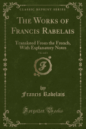 The Works of Francis Rabelais, Vol. 4 of 4: Translated from the French, with Explanatory Notes (Classic Reprint)