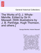 The Works of G. J. Whyte-Melville. Edited by Sir H. Maxwell. [With Illustrations by J. B. Partridge, Hugh Thomson, and Others.] Volume VII