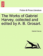 The Works of Gabriel Harvey, Collected and Edited by A. B. Grosart, Vol. III