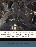 The Works of George Byron: With His Letters and Journals, and His Life, Volume 7