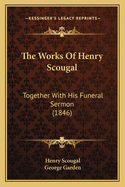 The Works of Henry Scougal: Together with His Funeral Sermon (1846)