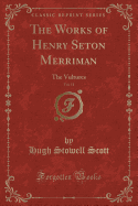 The Works of Henry Seton Merriman, Vol. 11: The Vultures (Classic Reprint)