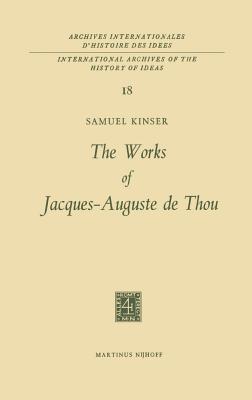 The Works of Jacques-Auguste de Thou - Kinser, S