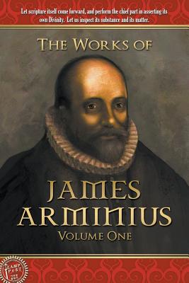 The Works of James Arminius: Volume One - Arminius, James