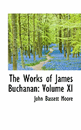 The Works of James Buchanan; Volume XI