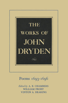 The Works of John Dryden, Volume IV: Poems, 1693-1696 - Dryden, John, and Chambers, A.B. (Editor), and Frost, William (Editor)