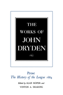 The Works of John Dryden, Volume XVIII: Prose: The History of the League, 1684