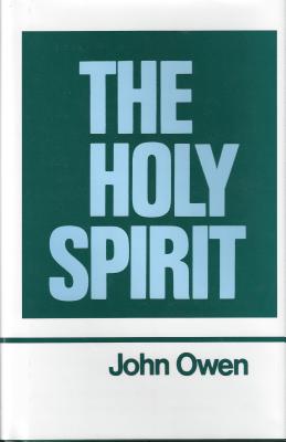 The Works of John Owen: Holy Spirit - Owen, John, and Goold, W.H. (Volume editor)