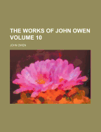 The Works of John Owen; Volume 10