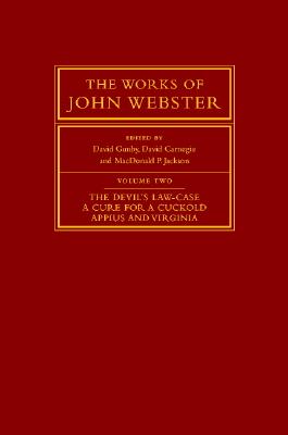 The Works of John Webster - Webster, John, and Gunby, David (Editor), and Carnegie, David (Editor)