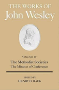 The Works of John Wesley Volume 10: The Methodist Societies, the Minutes of Conference