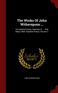 The Works of John Witherspoon ...: Containing Essays, Sermons, &. ... and Many Other Valuable Pieces; Volume 4