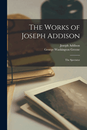 The Works of Joseph Addison: The Spectator