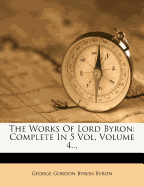 The Works of Lord Byron: Complete in 5 Vol, Volume 4