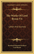 The Works of Lord Byron V4: Letters and Journals