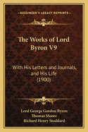 The Works of Lord Byron V9: With His Letters and Journals, and His Life (1900)